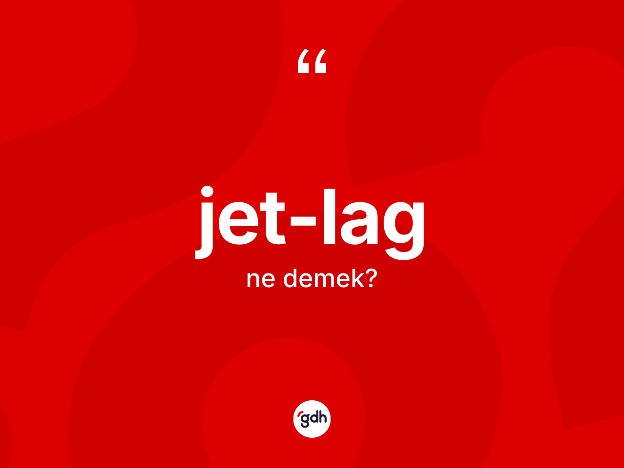 Jet-lag ne anlama gelir? Jet-lagın sözlükteki anlamı nedir?