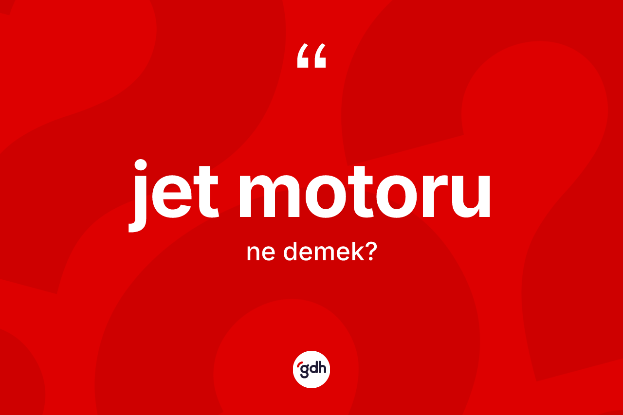 Jet motoru kelimesinin sözlükteki tanımı nedir? Jet motorunun halk arasındaki kullanımı nasıldır?