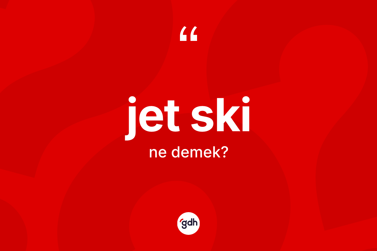 Jet ski kelimesi ne anlama gelir? Jet ski kelimesinin TDK'ya göre açıklaması nedir?