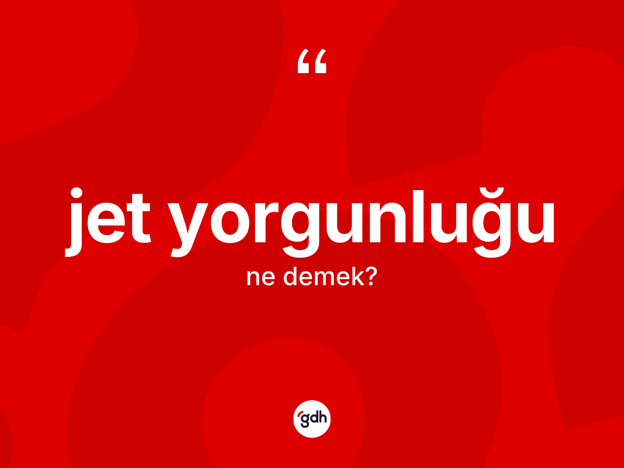 Jet yorgunluğu kelimesi ne anlama gelir? Jet yorgunluğunun TDK'ya göre anlamı nedir?