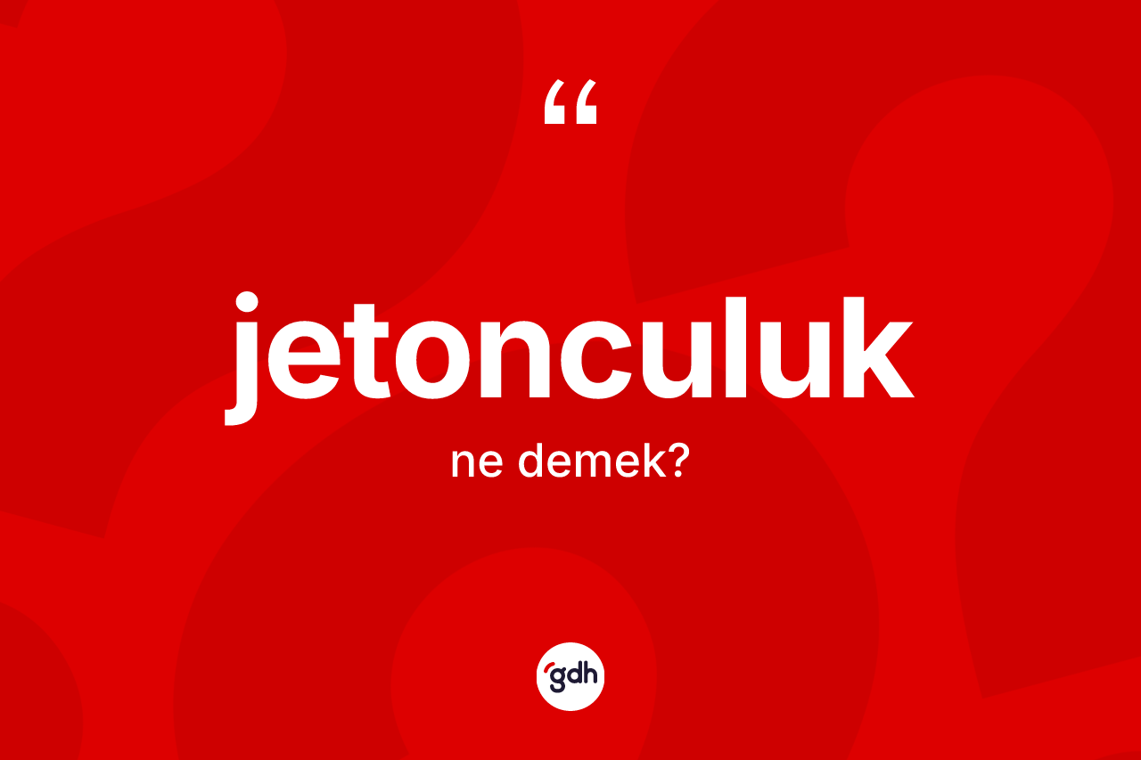 Jetonculuk kelimesinin anlamı nedir? Jetonculuğun TDK'ya göre anlamı nedir?