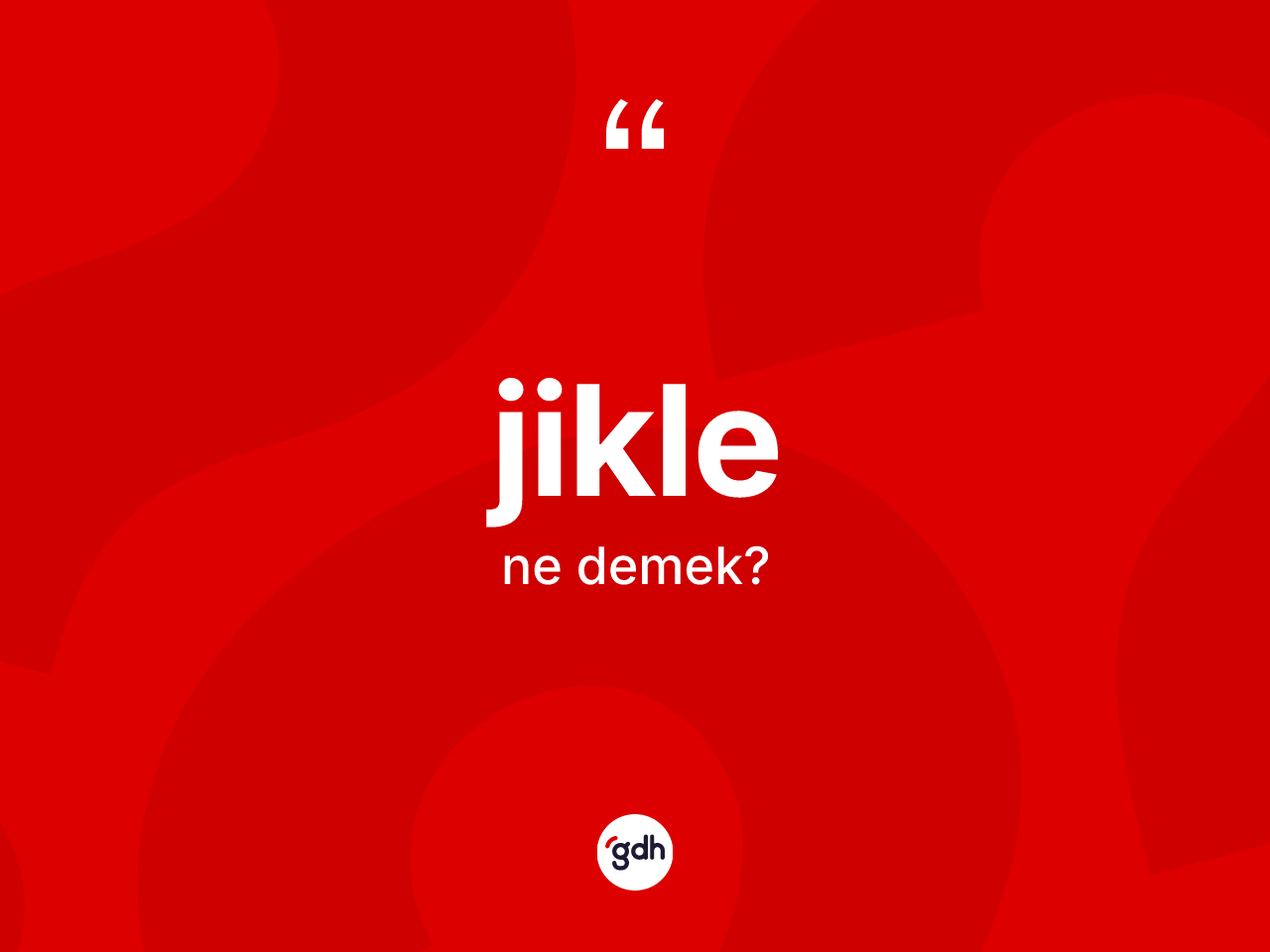 Jikle kelimesi ne anlama gelir? Jiklenin TDK'ya göre anlamı nedir?
