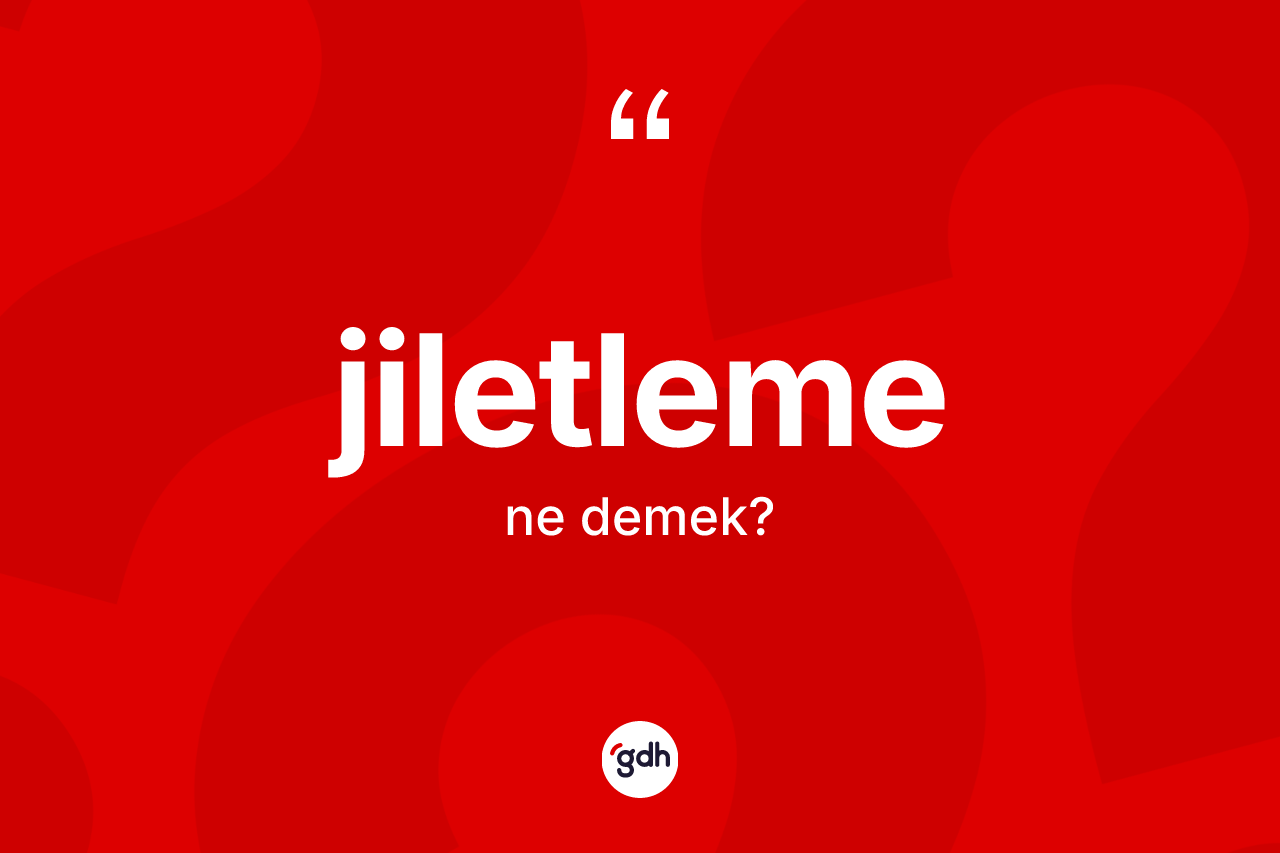 Jiletleme kelimesinin sözlükteki tanımı nedir? Jiletlemenin kısaca tanımı nedir?