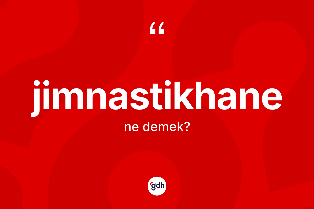 Jimnastikhane kelimesi nedir?