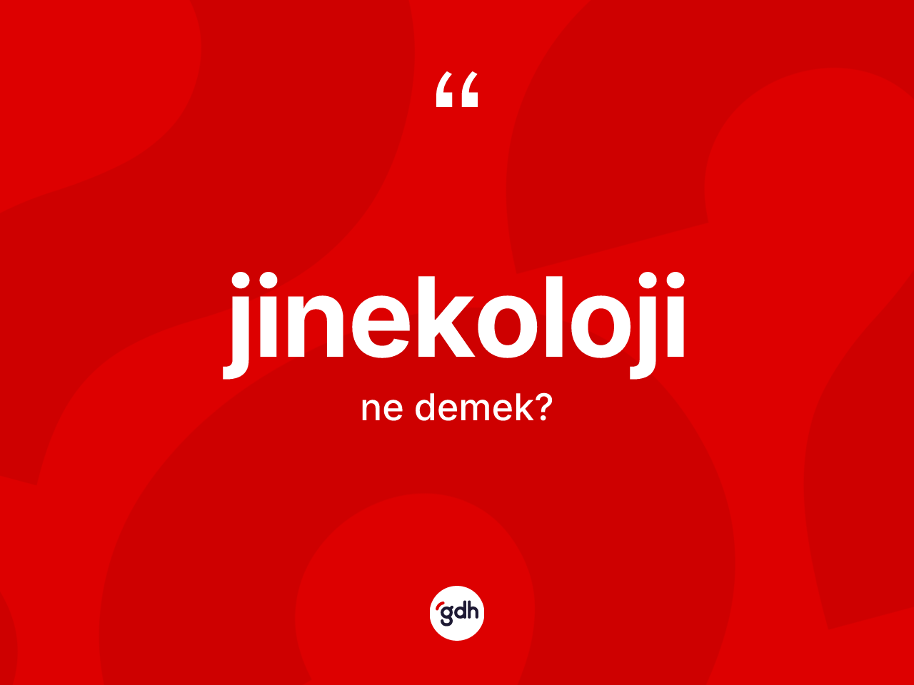 Jinekoloji kelimesi ne anlama gelir? Jinekolojinin kısaca tanımı nedir?