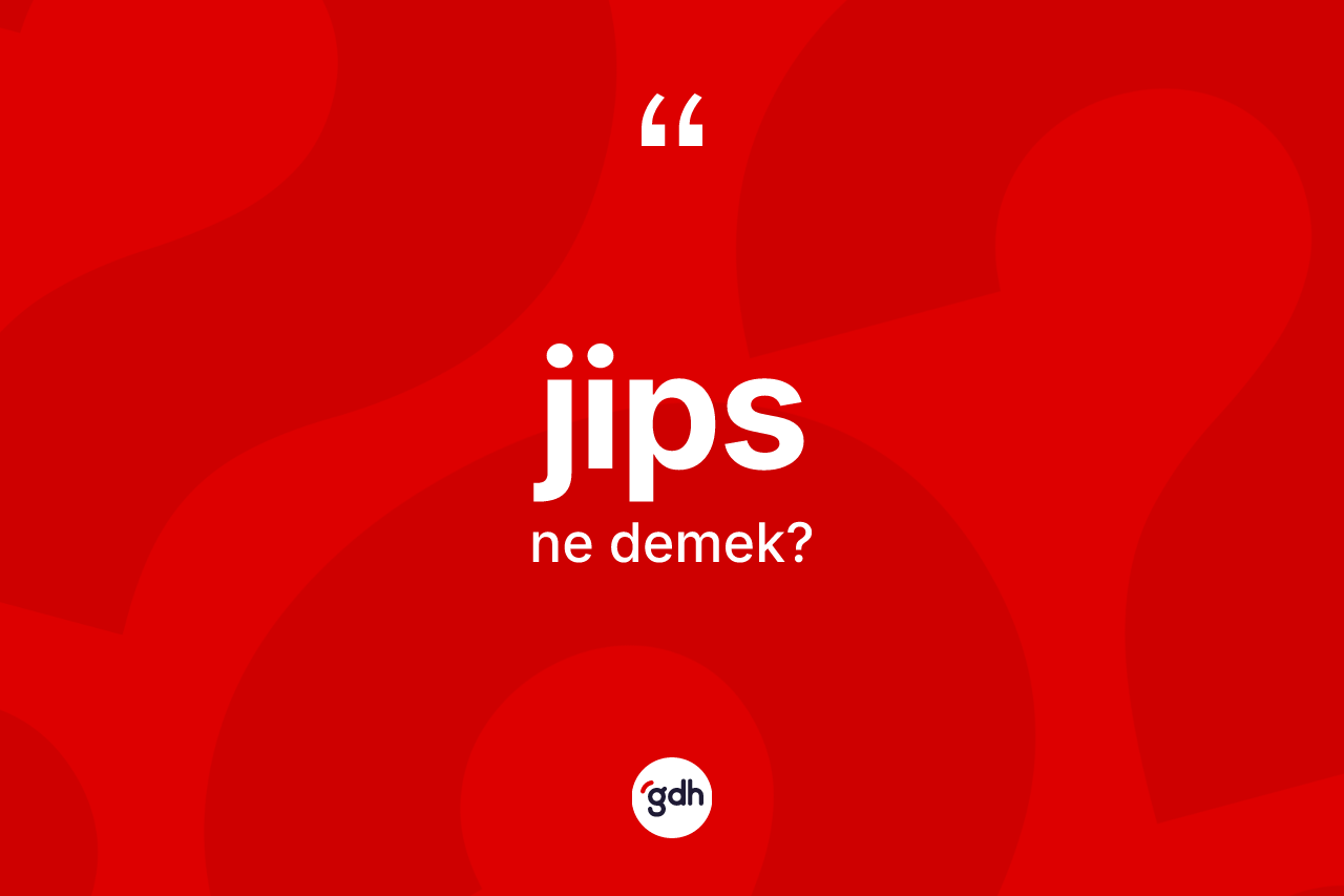 Jips ne demek? Jipsin TDK'ya göre anlamı nedir?