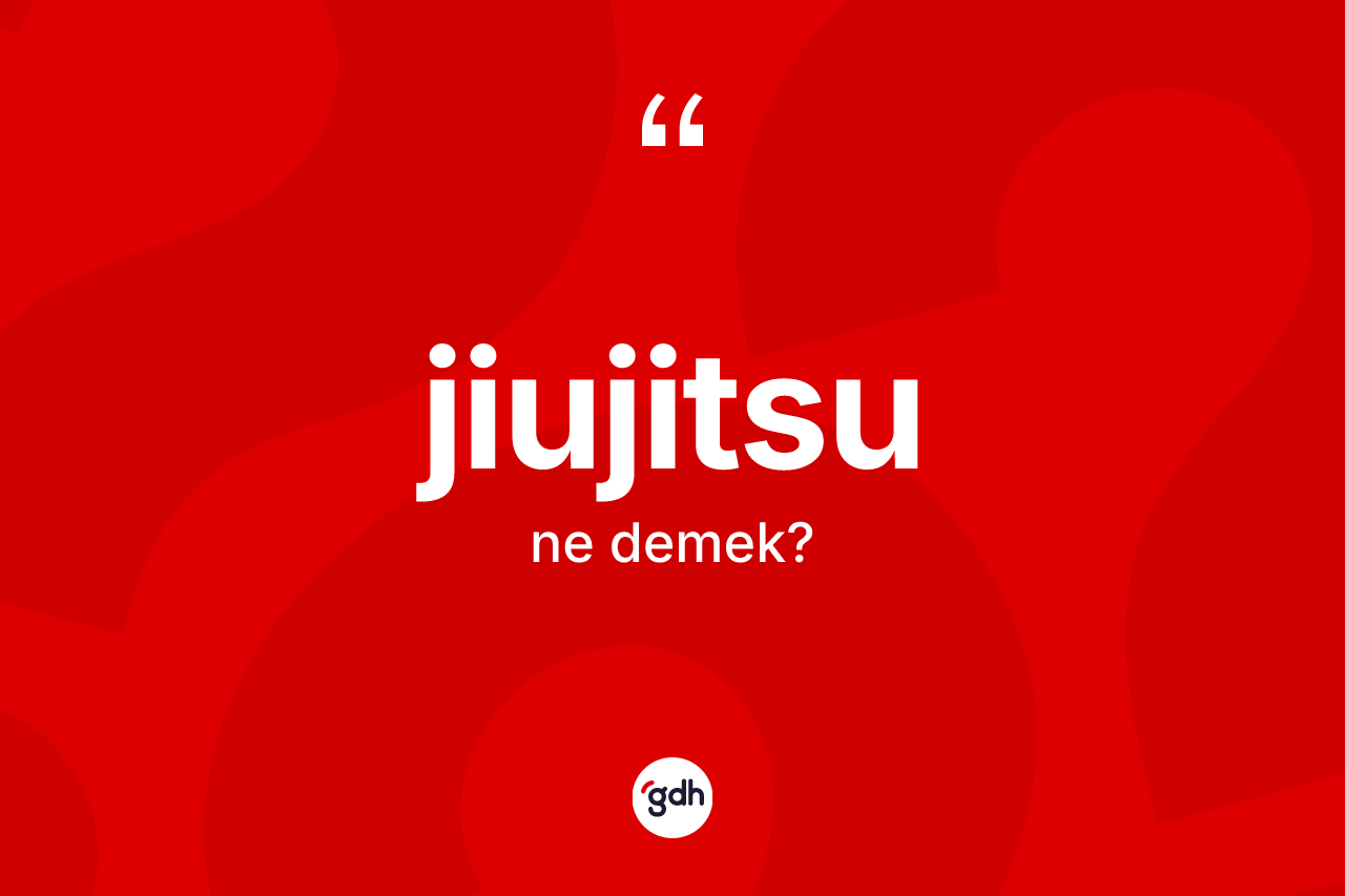 Jiujitsu ne anlama gelir? Jiujitsunun TDK'ya göre anlamı nedir?