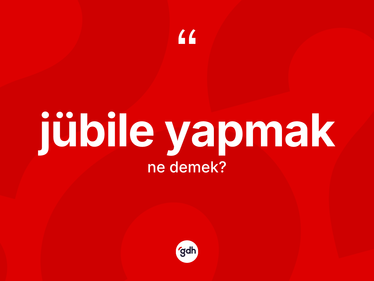 Jübile yapmak ifadesinin kısaca tanımı nedir? Jübile yapmak ifadesi nerede kullanılır?