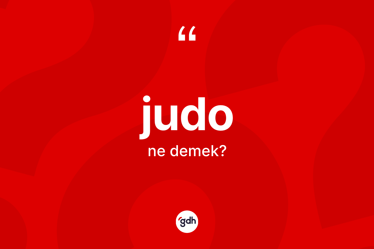 Judo kelimesi ne anlama gelir? Judo kelimesinin özellikleri nelerdir?