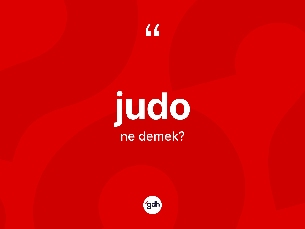 Judo kelimesi ne anlama gelir? Judo kelimesinin özellikleri nelerdir?