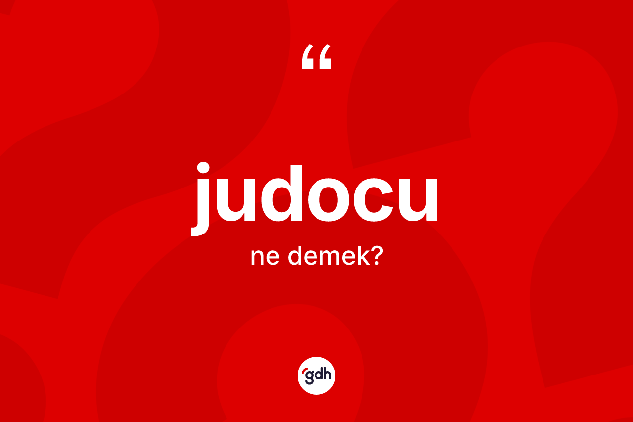 Judocu kelimesinin sözlükteki tanımı nedir? Judocunun TDK'ya göre anlamı nedir?