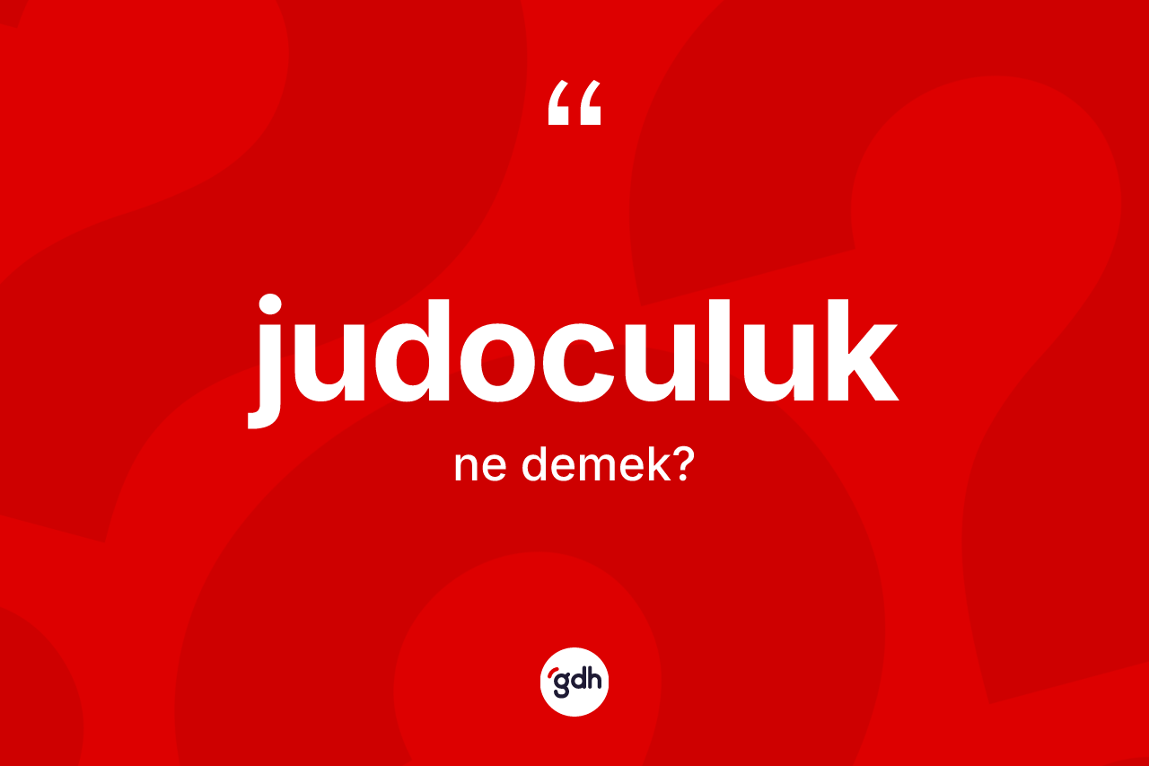 Judoculuk kelimesinin sözlükteki tanımı nedir? Judoculuğun TDK'ya göre anlamı nedir?