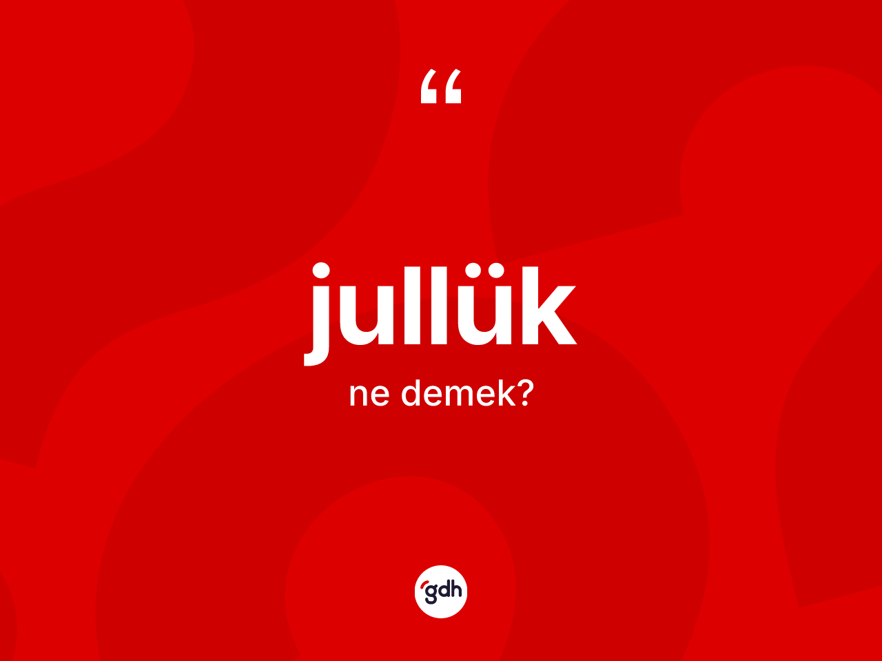 Jullük kelimesi ne demek? Jullüğün TDK'ya göre anlamı nedir?