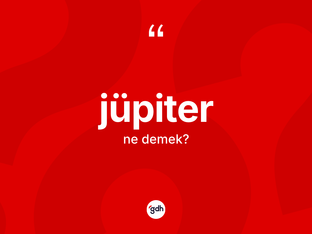 Jüpiter kelimesinin tanımı nedir? Jüpiter'in kısaca tanımı nedir?