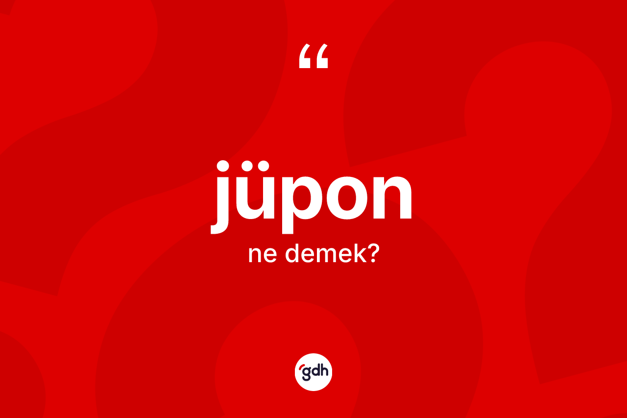 Jüpon kelimesinin anlamı nedir? Jüpon kelimesinin TDK'ya göre açıklaması nedir?