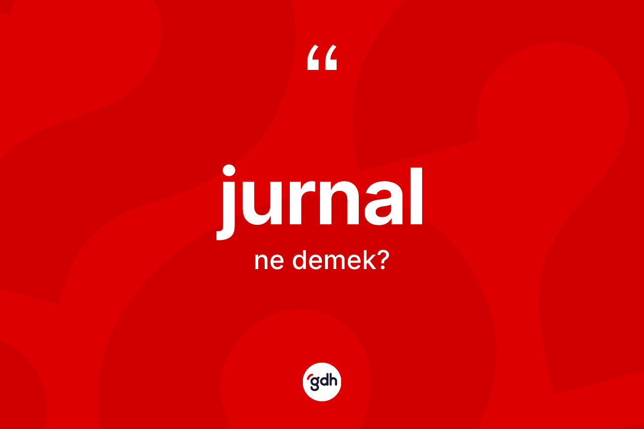 Jurnal kelimesinin tanımı nedir?