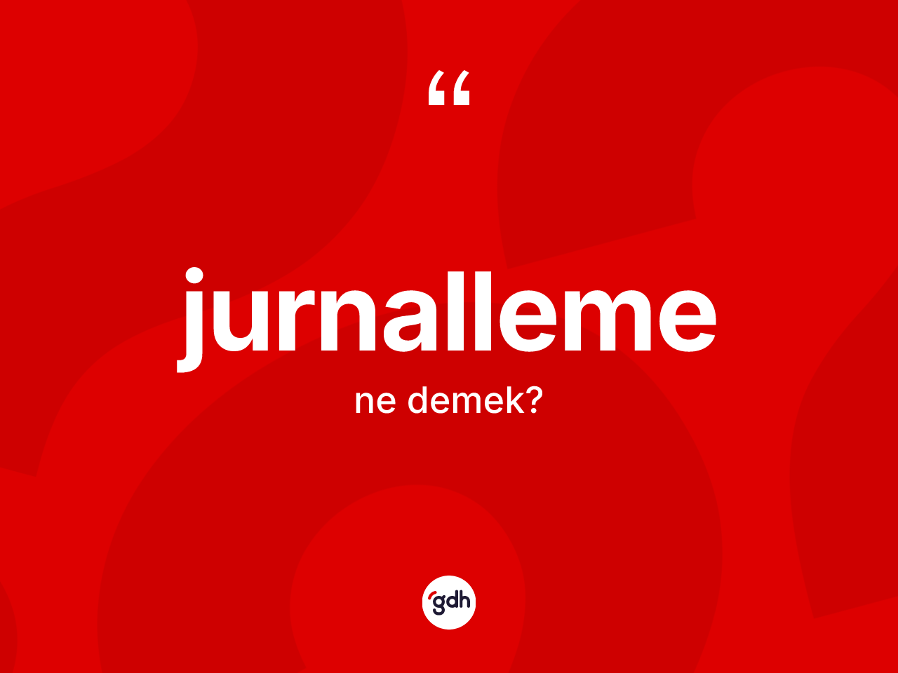 Jurnalleme kelimesinin anlamı nedir? Jurnalleme kelimesinin özellikleri nelerdir?