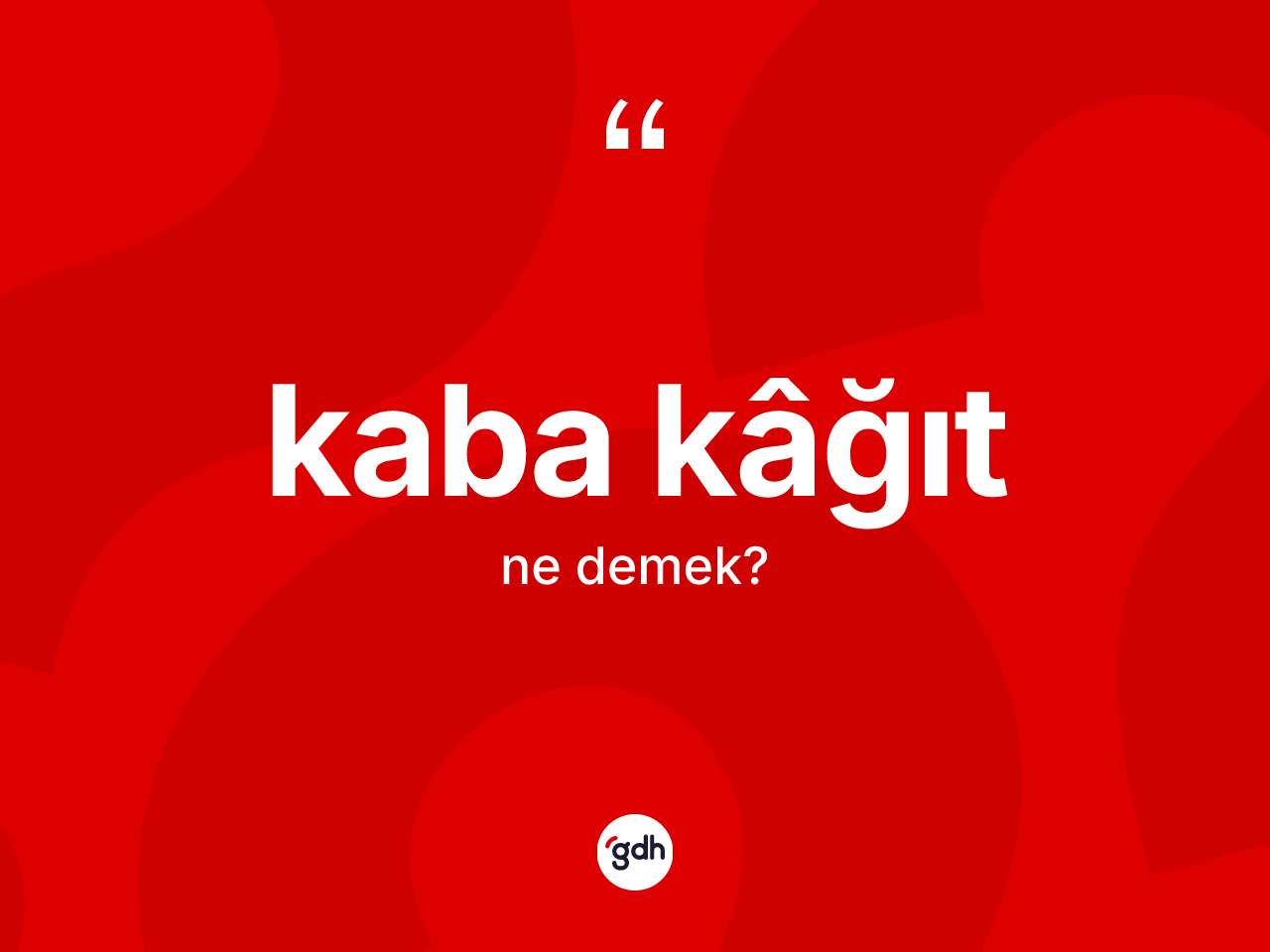 Kaba kâğıt kelimesi ne demek? Kaba kâğıdın halk arasındaki kullanımı nasıldır?
