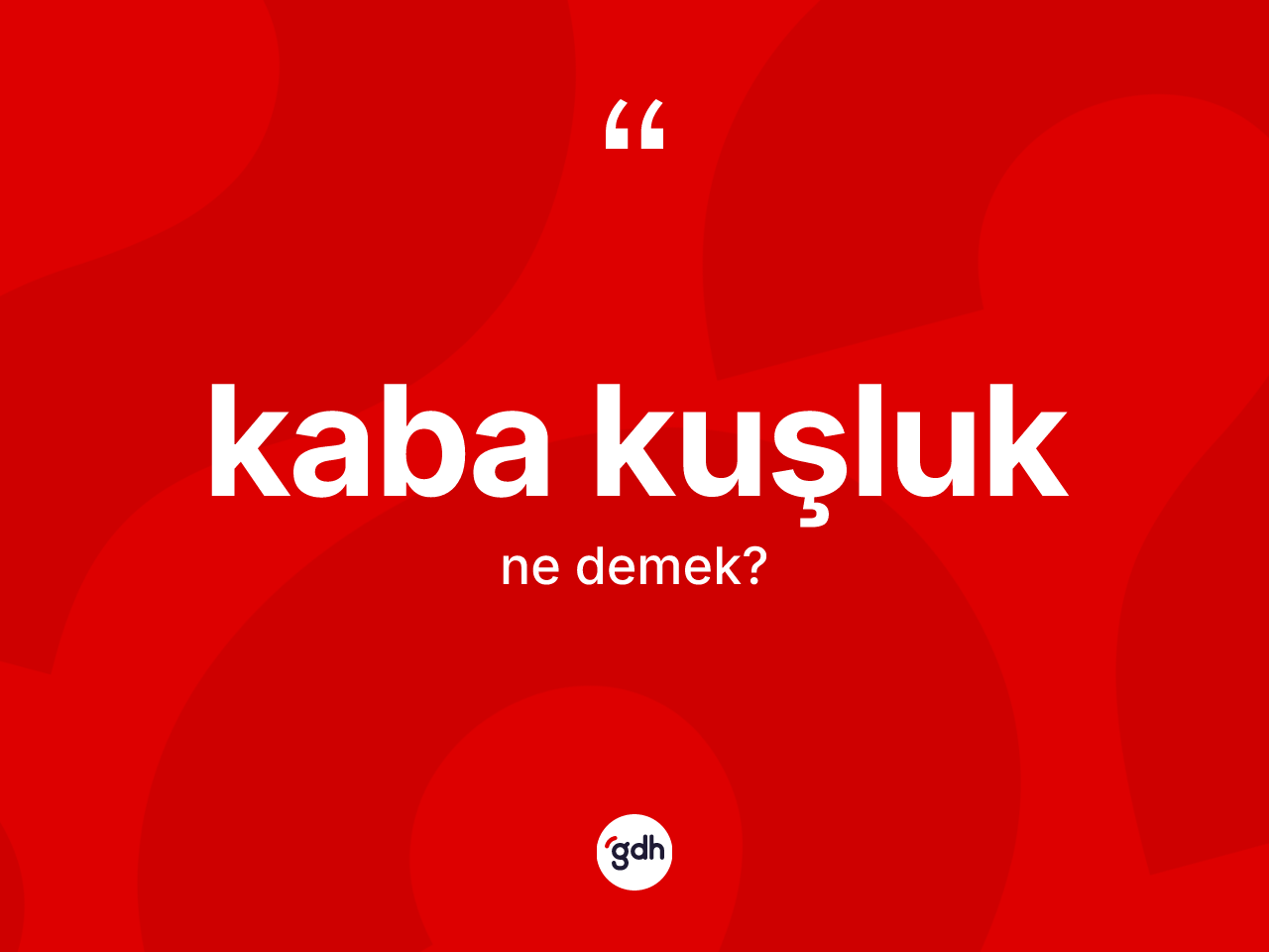 Kaba kuşluk kelimesinin tanımı nedir? Kaba kuşluğun TDK'ya göre anlamı nedir?