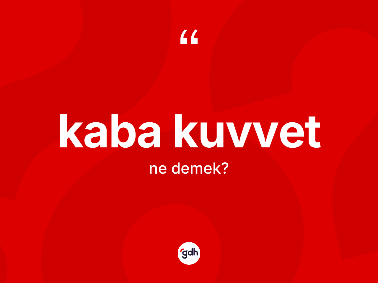 Kaba kuvvet nedir? Kaba kuvvet kelimesinin özellikleri nelerdir?