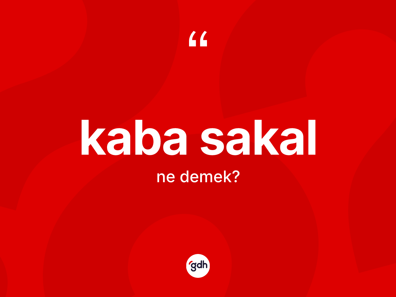 Kaba sakal kelimesinin tanımı nedir? Kaba sakalın halk arasındaki kullanımı nasıldır?