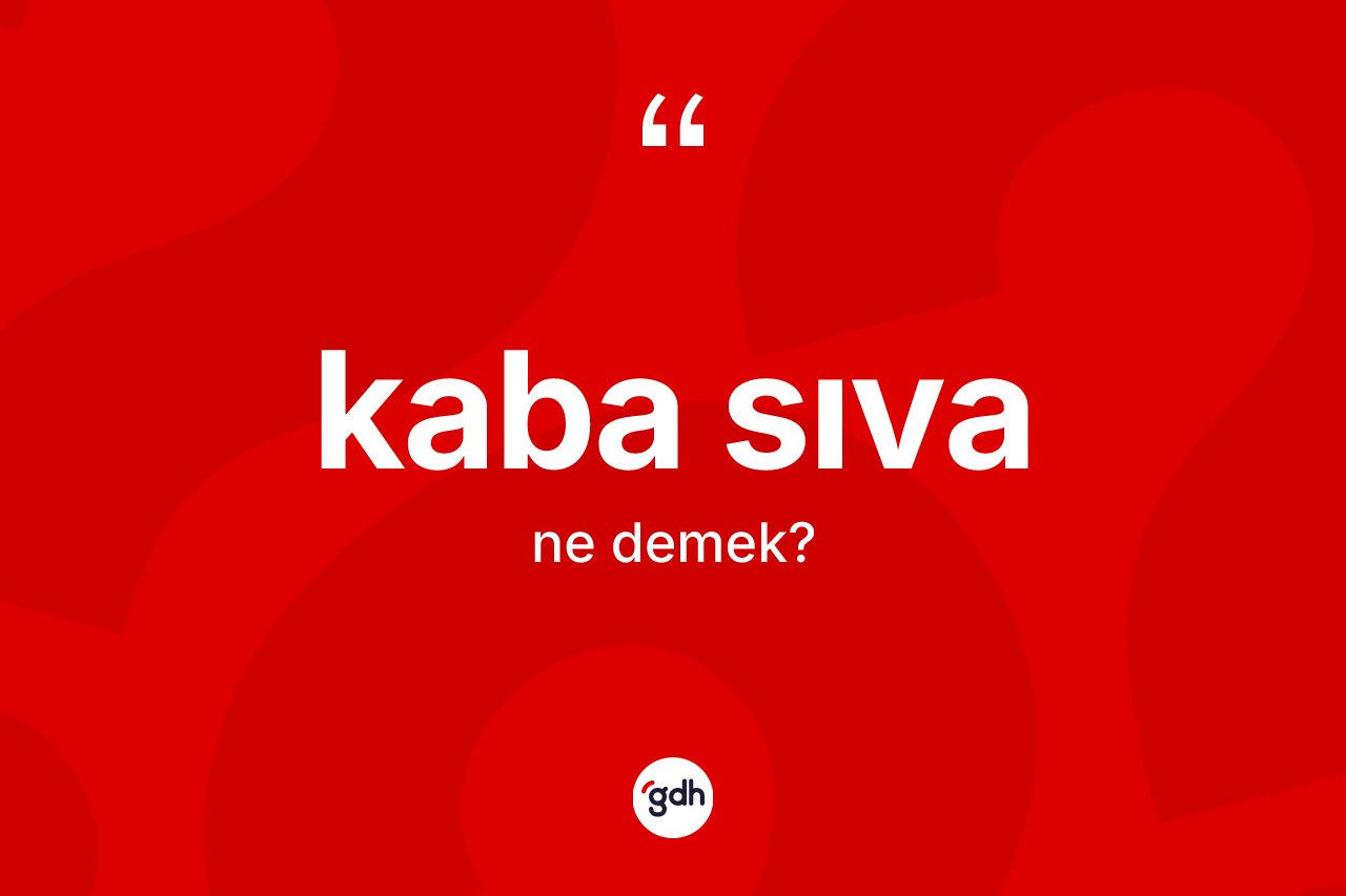 Kaba sıva kelimesinin tanımı nedir? Kaba sıva kelimesinin özellikleri nelerdir?