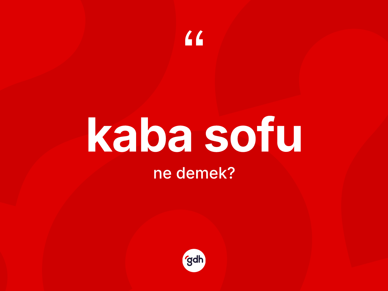 Kaba sofu nedir? Kaba sofunun TDK'ya göre anlamı nedir?