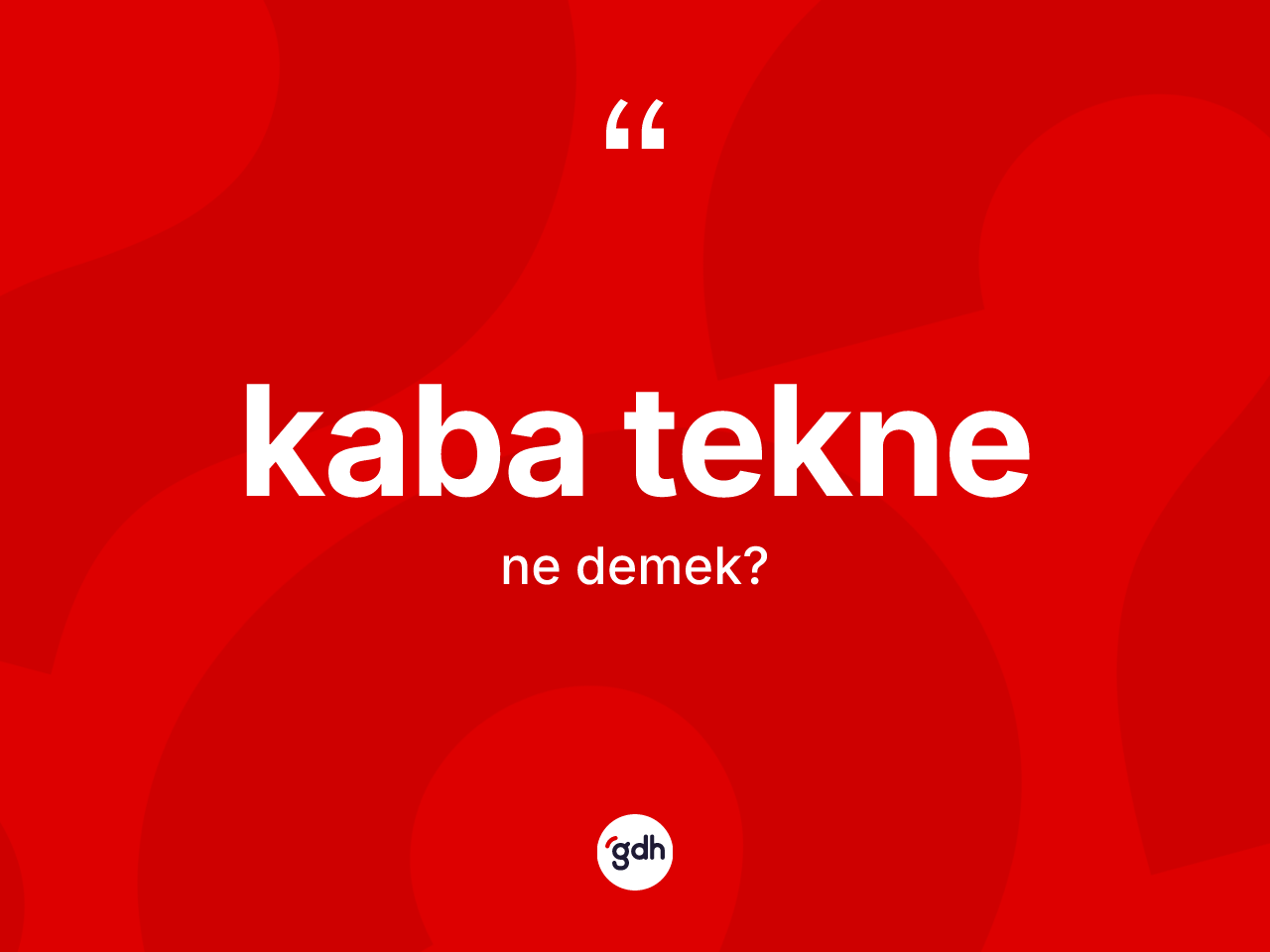 Kaba tekne kelimesi nedir? Kaba teknenin halk arasındaki kullanımı nasıldır?