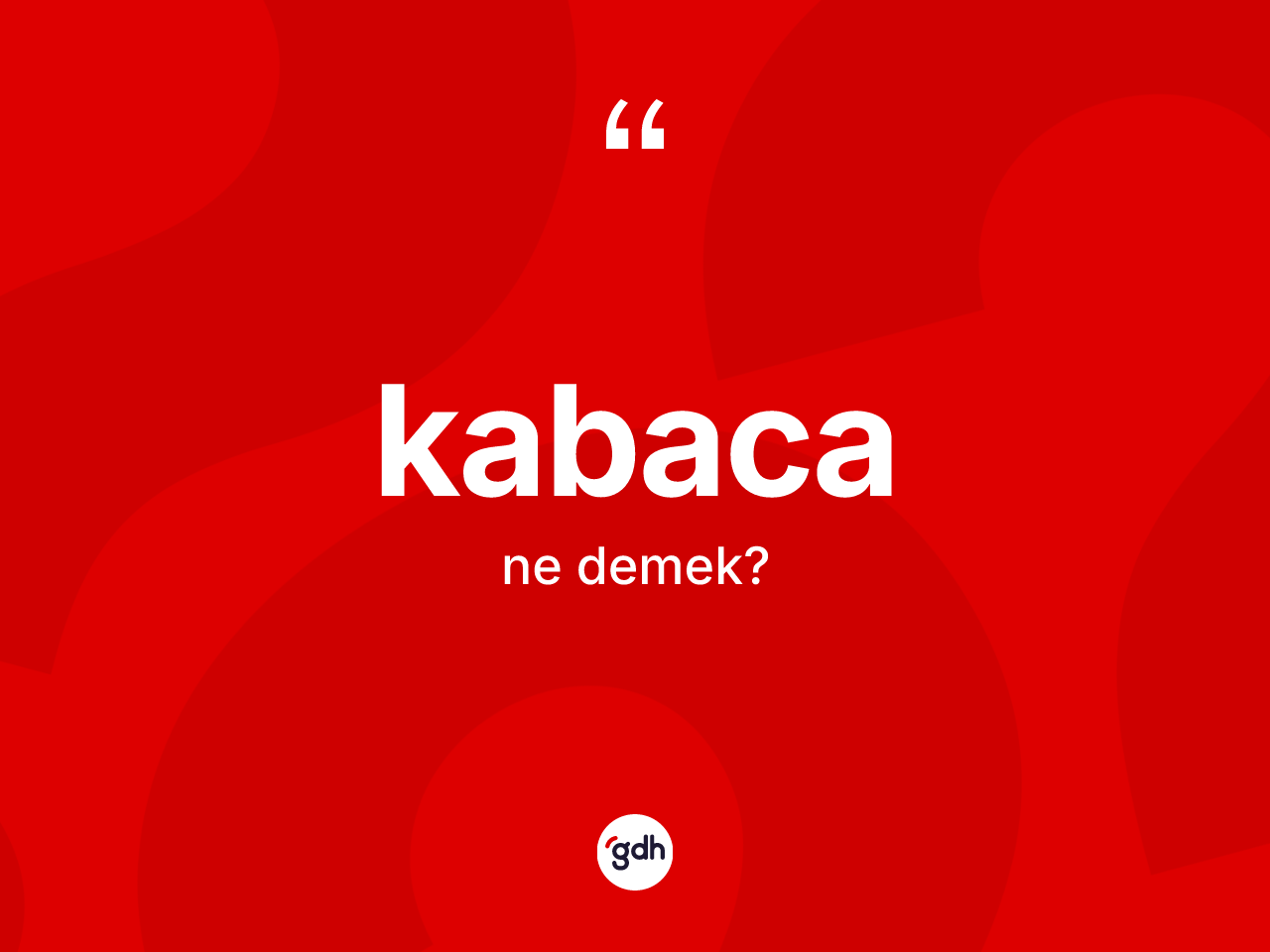 Kabaca ne demek? Kabacanın kısaca tanımı nedir?