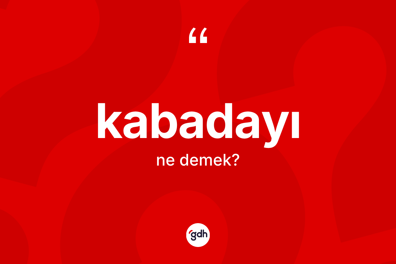 Kabadayı kelimesi ne anlama gelir? Kabadayı kelimesinin TDK'ya göre açıklaması nedir?