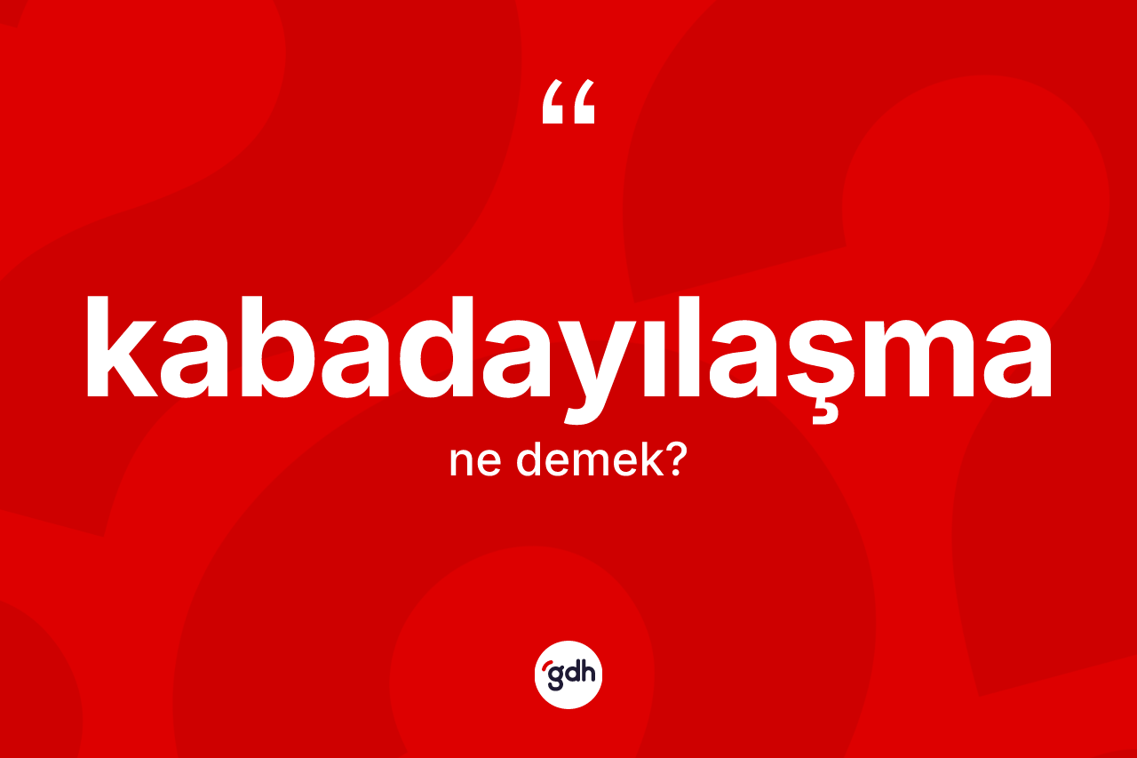 Kabadayılaşma nedir?