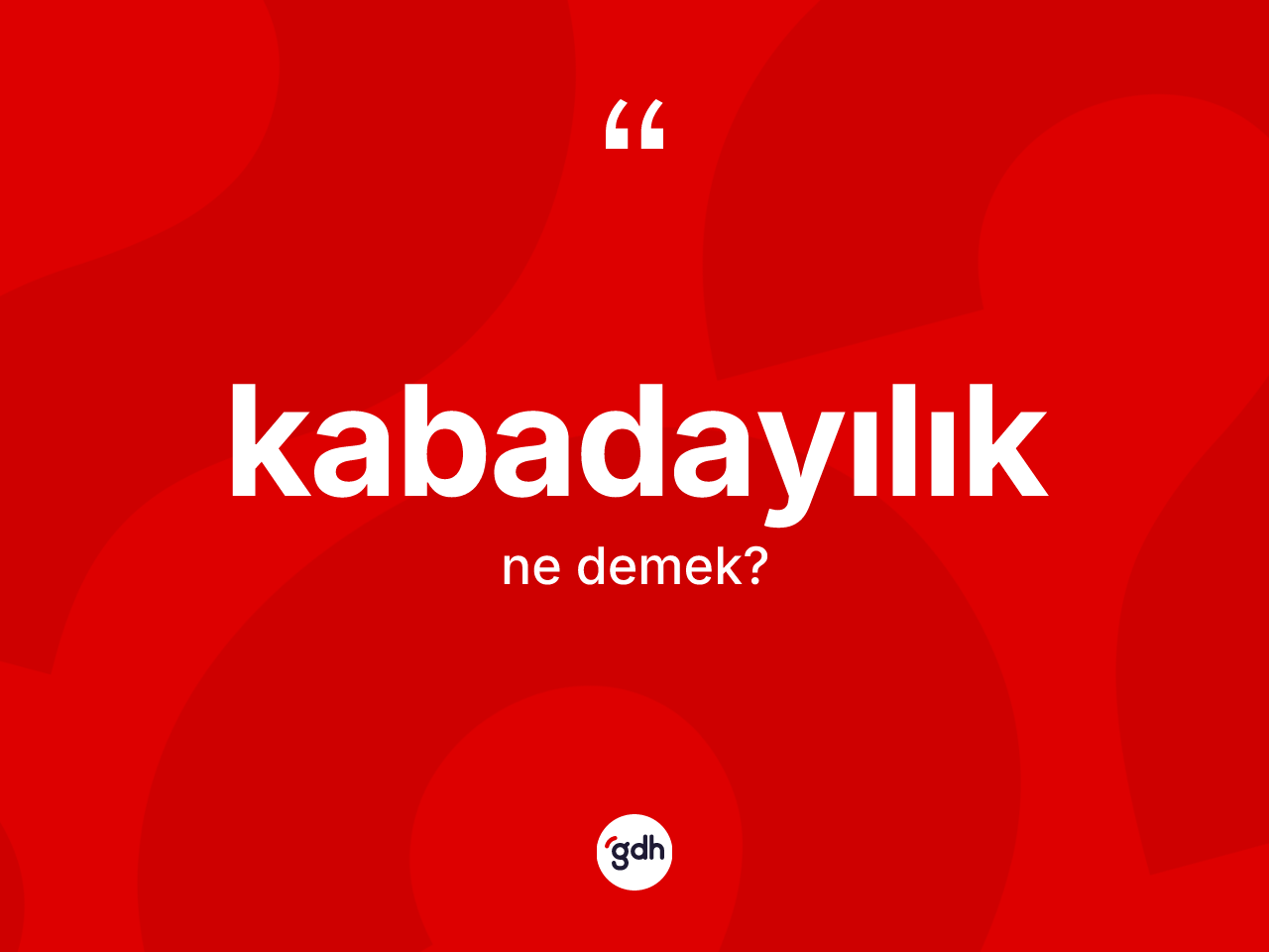 Kabadayılık kelimesinin tanımı nedir? Kabadayılığın kısaca tanımı nedir?