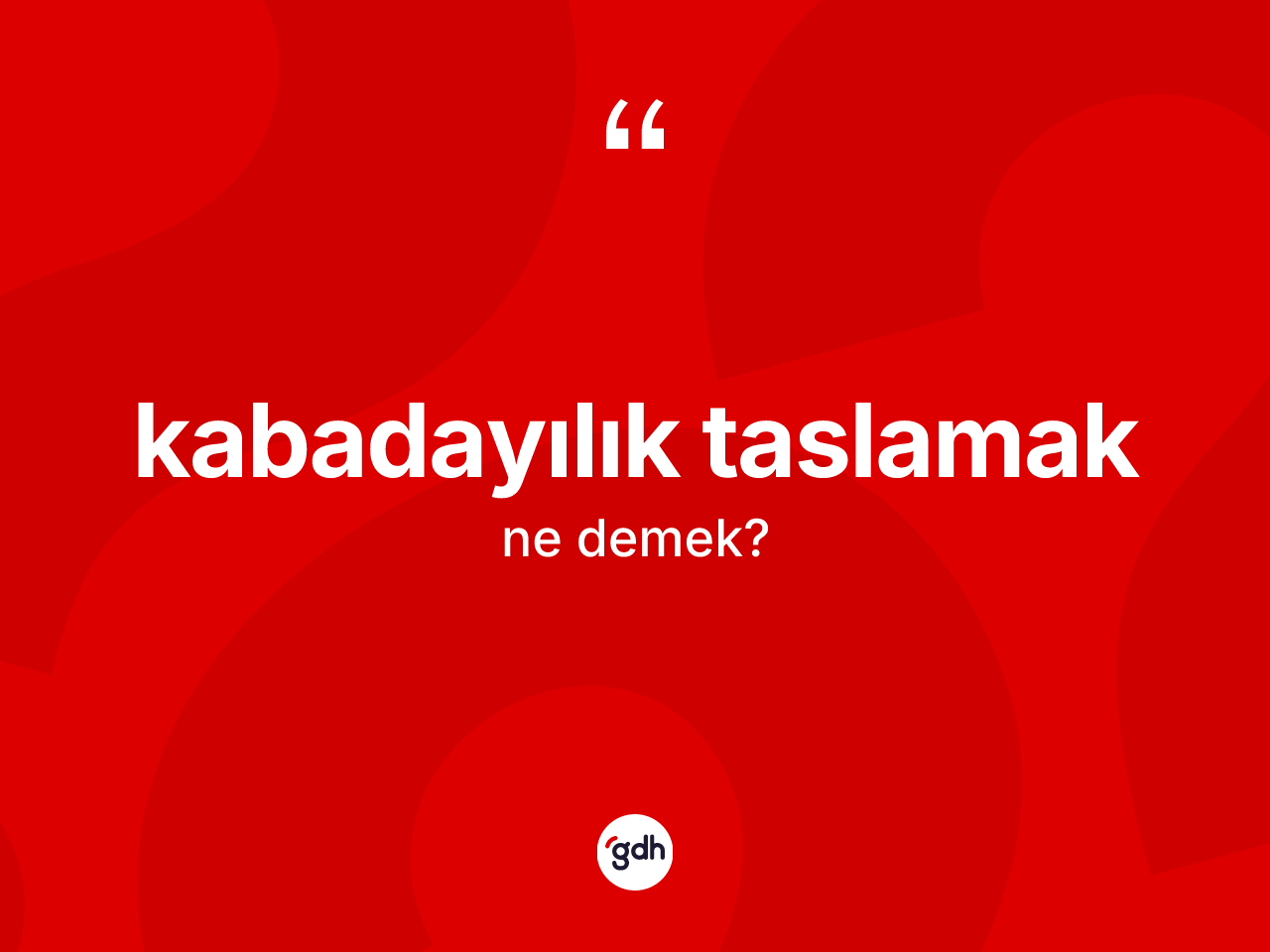 Kabadayılık taslamak ifadesinin tanımı nedir? Kabadayılık taslamak sözü nerede kullanılır?