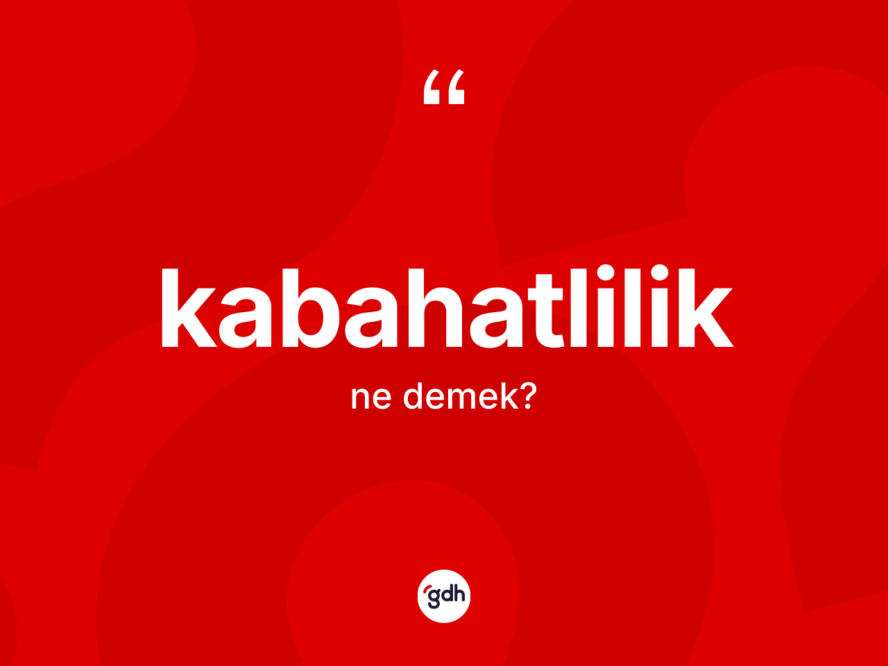 Kabahatlilik kelimesi nedir? Kabahatlilik kelimesinin kaç farklı anlamı var?