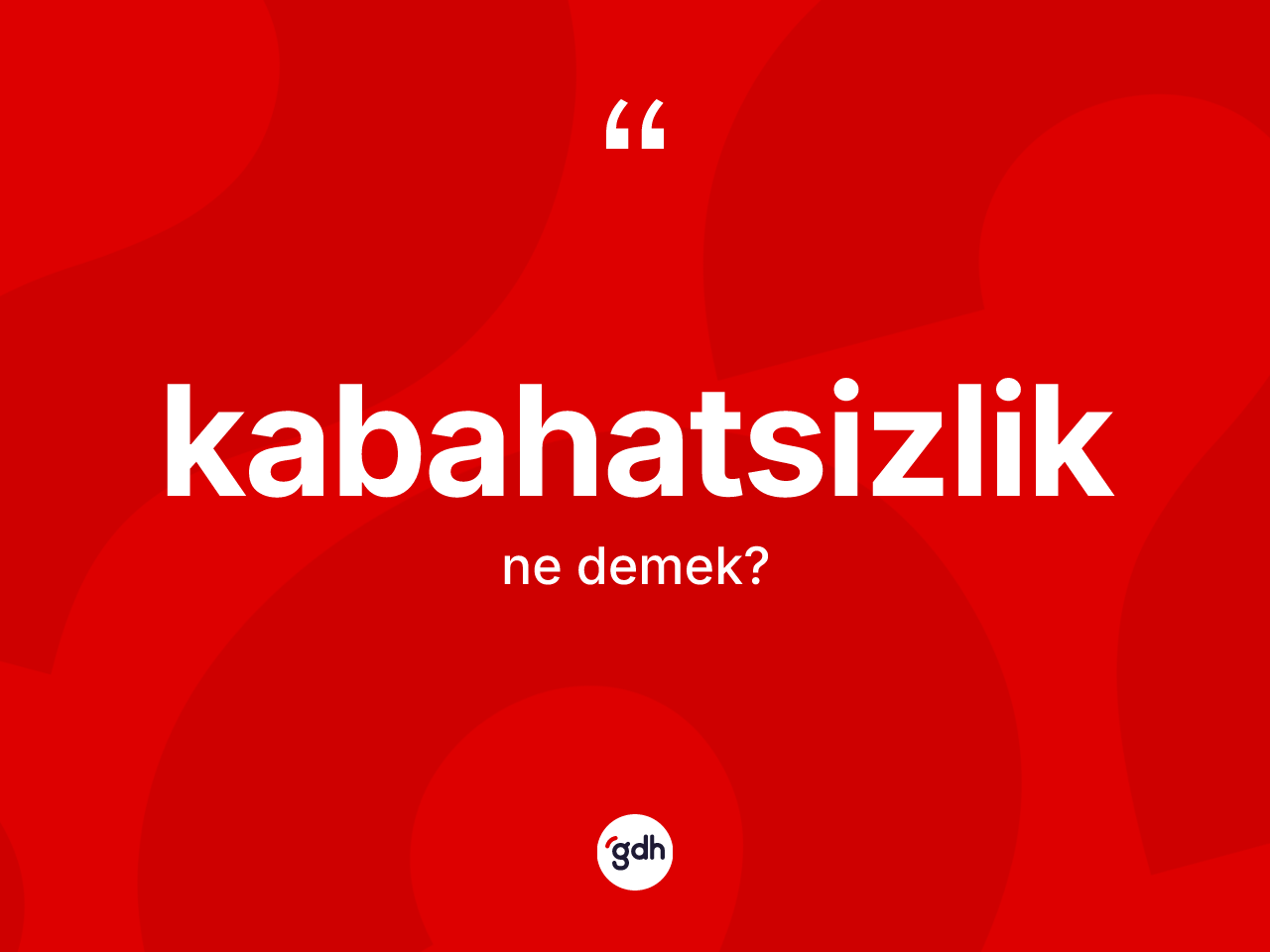 Kabahatsizlik kelimesinin sözlükteki tanımı nedir? Kabahatsizliğin kısaca tanımı nedir?