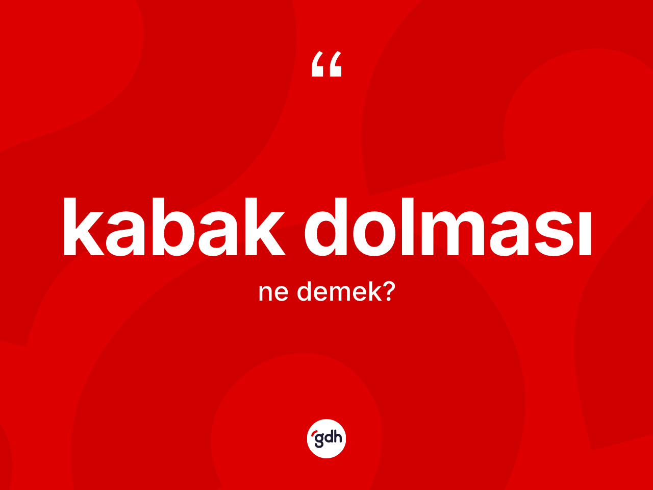 Kabak dolması kelimesi ne anlama gelir? Kabak dolmasının TDK'ya göre anlamı nedir?