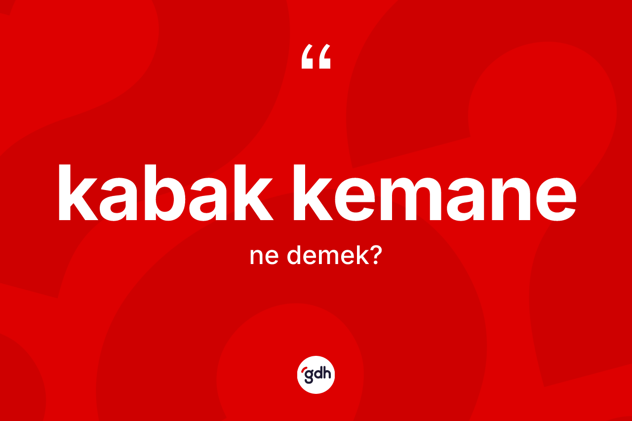 Kabak kemane nedir?