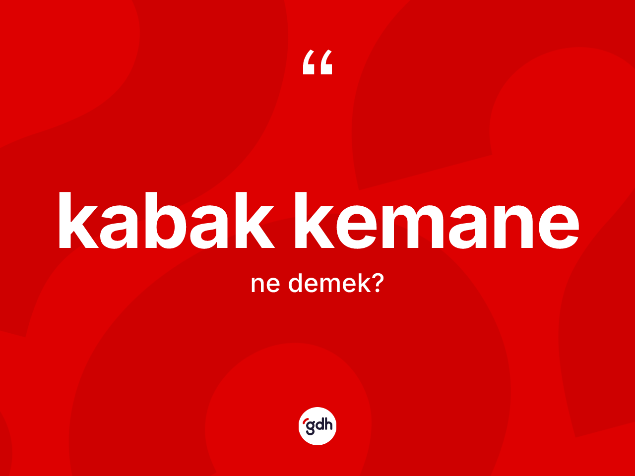 Kabak kemane nedir? Kabak kemanenin sözlükteki anlamı nedir?