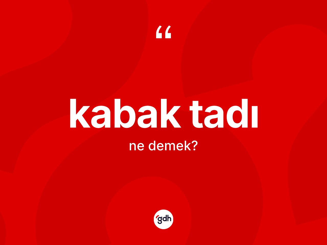 Kabak tadı kelimesi nedir? Kabak tadının halk arasındaki kullanımı nasıldır?
