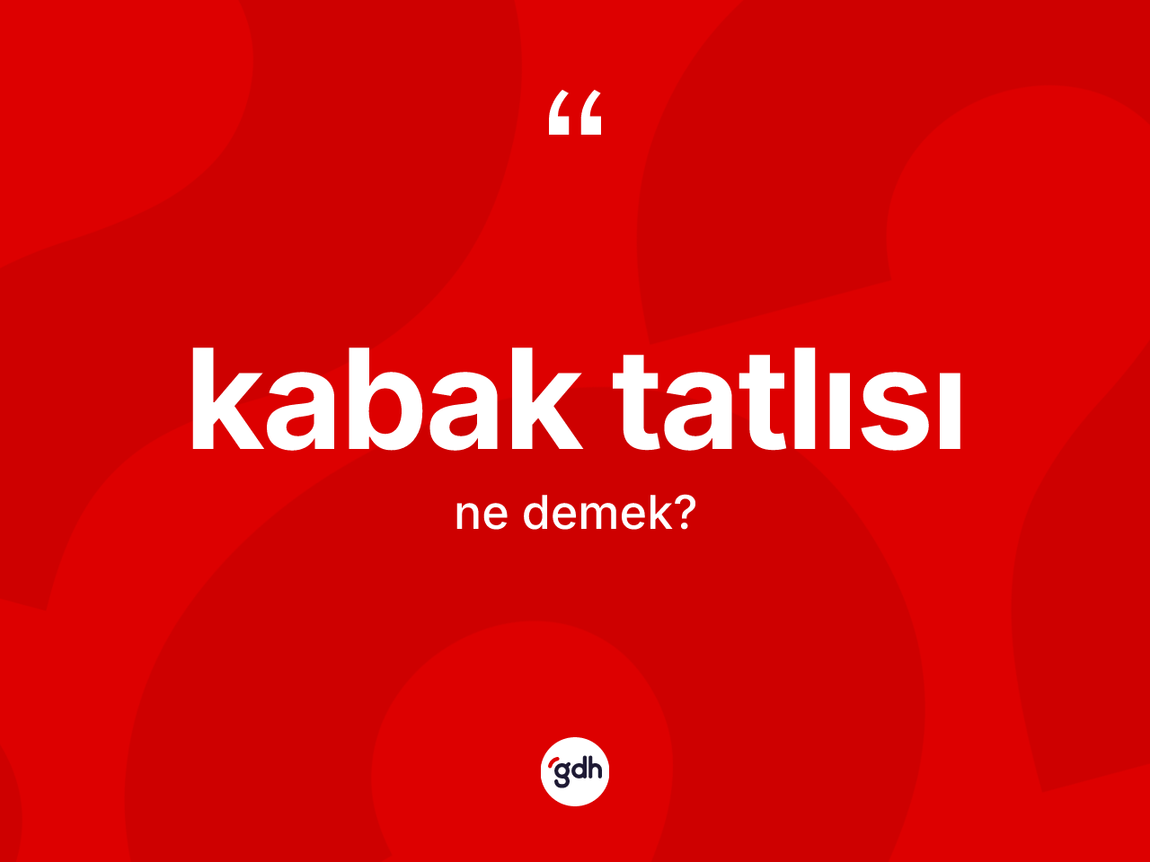 Kabak tatlısı kelimesinin sözlükteki tanımı nedir? Kabak tatlısının kısaca tanımı nedir?