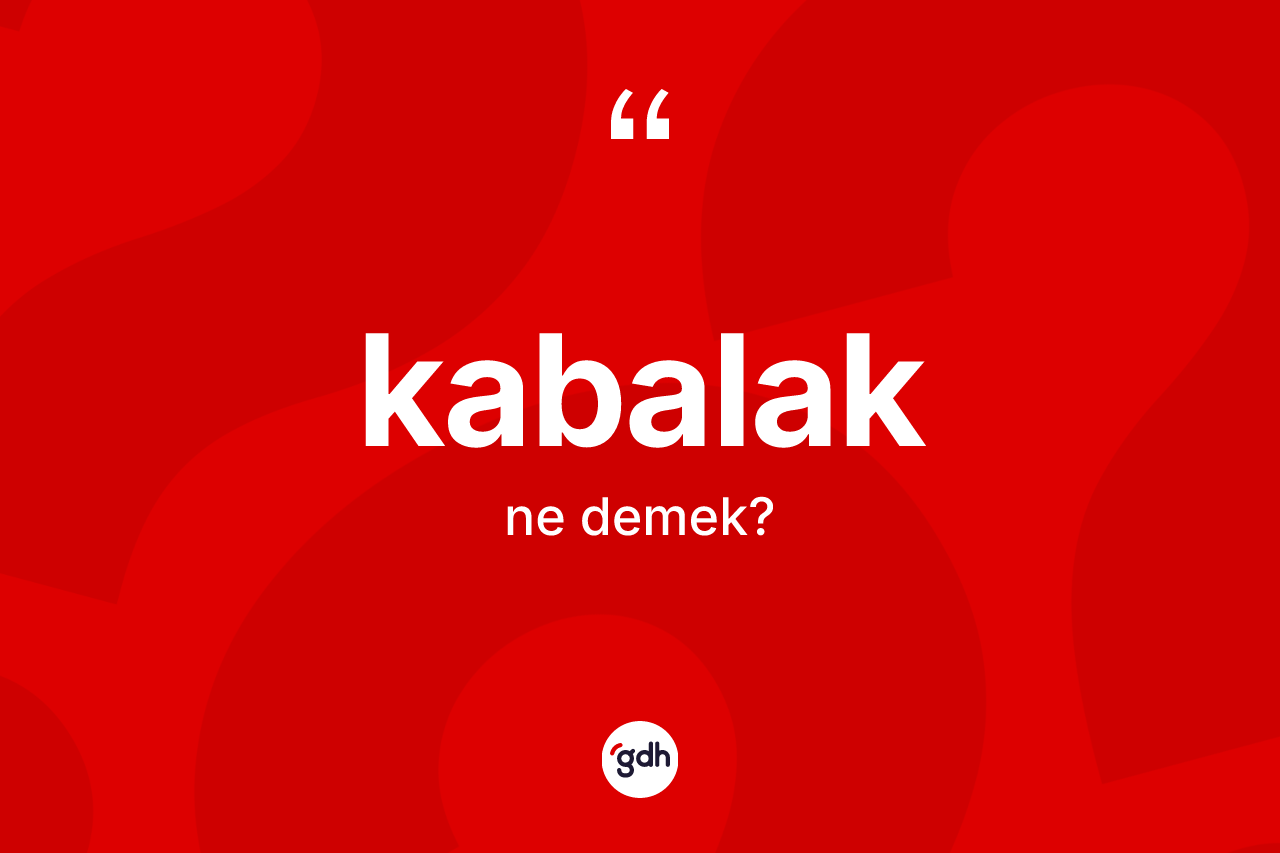Kabalak kelimesinin anlamı nedir?