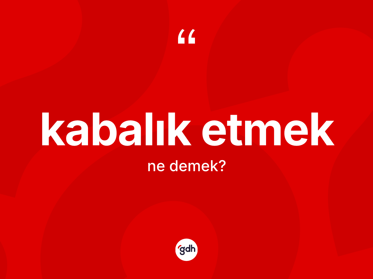 Kabalık etmek ifadesinin anlamı nedir? Kabalık etmek ifadesi hangi durumlarda kullanılır