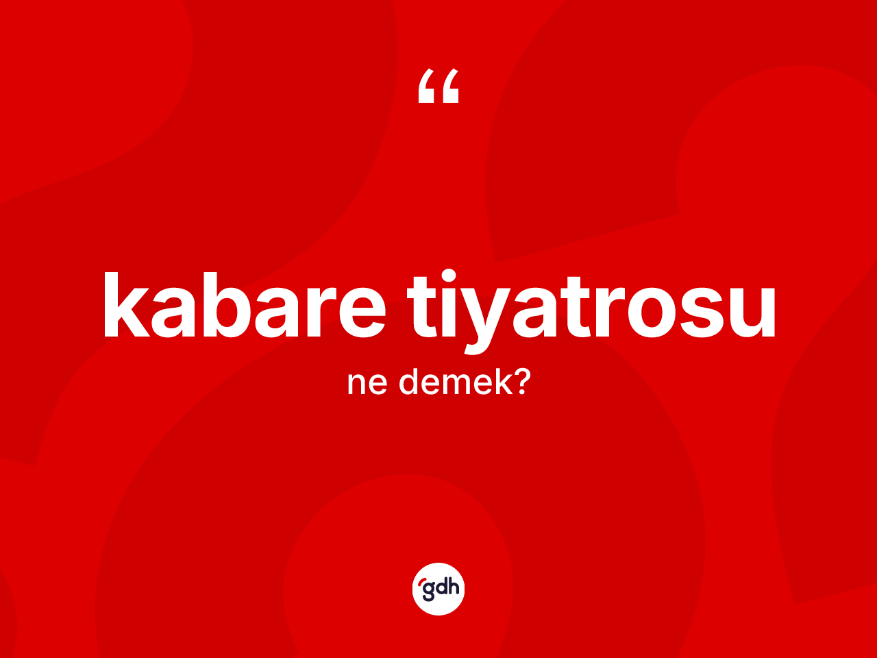 Kabare tiyatrosu kelimesi ne anlama gelir? Kabare tiyatrosunun halk arasındaki kullanımı nasıldır?