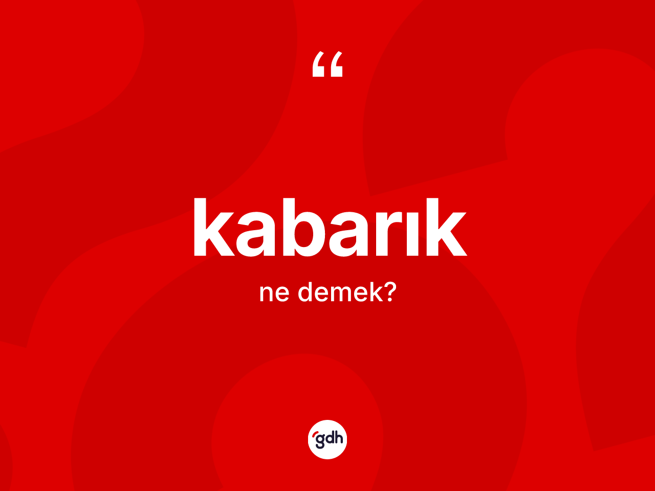 Kabarık ne anlama gelir? Kabarığın kısaca tanımı nedir?