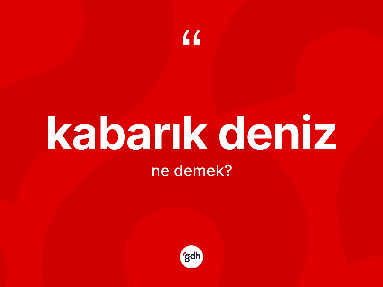 Kabarık deniz kelimesinin anlamı nedir? Kabarık denizin TDK'ya göre anlamı nedir?