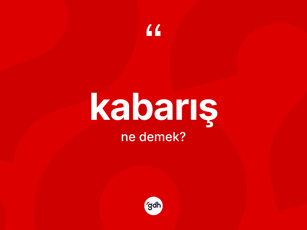 Kabarış kelimesi ne anlama gelir? Kabarışın TDK'ya göre anlamı nedir?