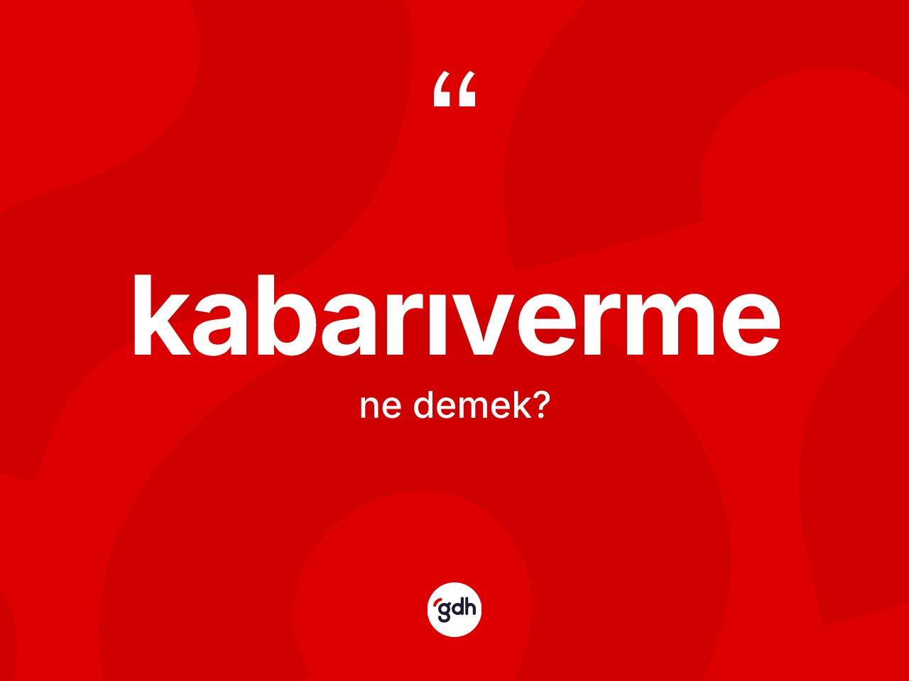 Kabarıverme kelimesinin tanımı nedir? Kabarıvermenin TDK'ya göre anlamı nedir?