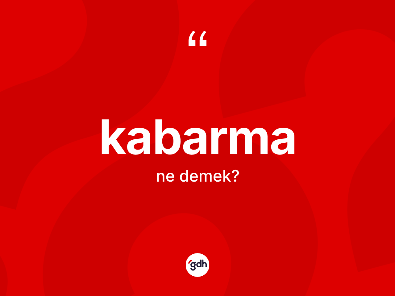 Kabarma kelimesinin anlamı nedir? Kabarma kelimesinin TDK'ya göre açıklaması nedir?
