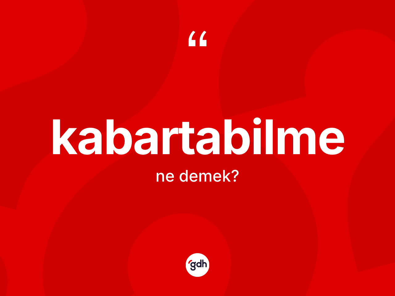Kabartabilme kelimesi ne anlama gelir? Kabartabilme kelimesinin kaç farklı anlamı var?