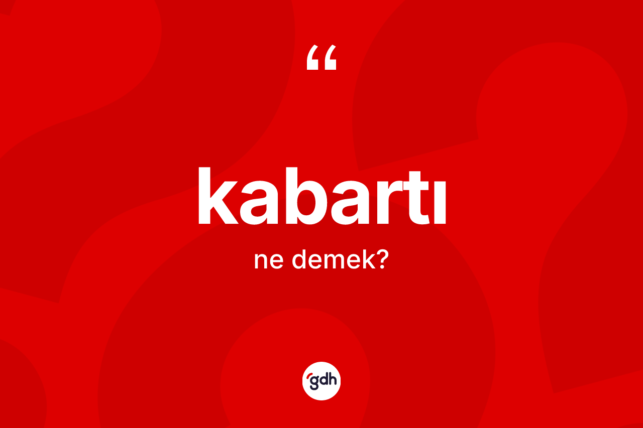 Kabartı kelimesinin anlamı nedir?
